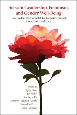 Servant-Leadership, feminism și bunăstarea de gen: Cum transcend liderii inegalitățile globale prin speranță, unitate și iubire - Servant-Leadership, Feminism, and Gender Well-Being: How Leaders Transcend Global Inequities Through Hope, Unity, and Love