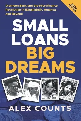 Credite mici, vise mari, ediția 2022: Grameen Bank și revoluția microfinanțării în Bangladesh, America și dincolo de acestea - Small Loans, Big Dreams, 2022 Edition: Grameen Bank and the Microfinance Revolution in Bangladesh, America, and Beyond