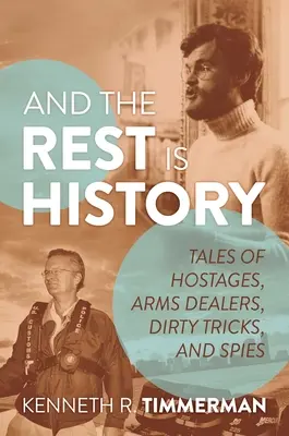 Și restul este istorie: Povești despre ostatici, traficanți de arme, trucuri murdare și spioni - And the Rest Is History: Tales of Hostages, Arms Dealers, Dirty Tricks, and Spies