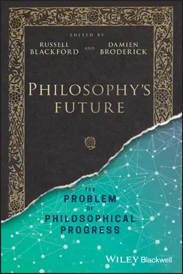 Viitorul filosofiei: Problema progresului filosofic - Philosophy's Future: The Problem of Philosophical Progress