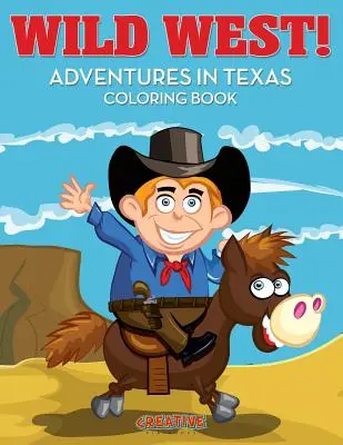 Vestul sălbatic! Aventuri în Texas Carte de colorat - Wild West! Adventures in Texas Coloring Book