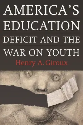 Deficitul de educație al Americii și războiul împotriva tineretului: Reforma dincolo de politica electorală - America's Education Deficit and the War on Youth: Reform Beyond Electoral Politics