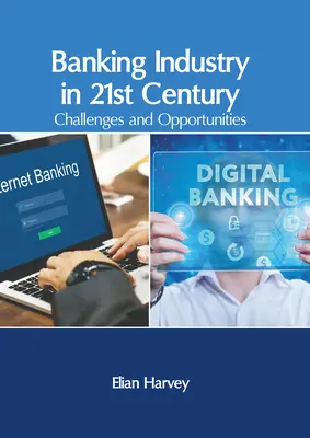 Industria bancară în secolul XXI: Provocări și oportunități - Banking Industry in 21st Century: Challenges and Opportunities