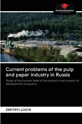Probleme actuale ale industriei celulozei și hârtiei în Rusia - Current problems of the pulp and paper industry in Russia
