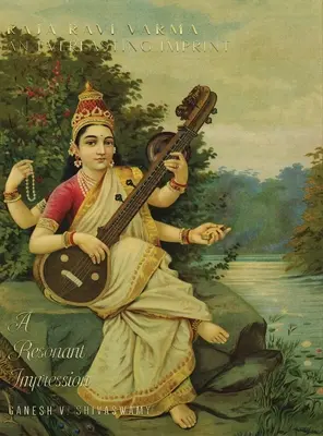 Raja Ravi Varma: O amprentă eternă - O impresie rezonantă - Volumul 2 - Raja Ravi Varma: An Everlasting Imprint - A Resonant Impression - Volume 2