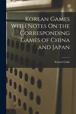 Jocuri coreene cu note despre jocurile corespondente din China și Japonia - Korean Games With Notes On the Corresponding Games of China and Japan