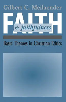 Credință și fidelitate: Teme de bază în etica creștină - Faith and Faithfulness: Basic Themes in Christian Ethics