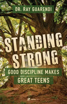 În picioare puternic: Disciplina bună face adolescenți grozavi - Standing Strong: Good Discipline Makes Great Teens
