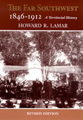 Sud-vestul îndepărtat, 1846-1912: O istorie teritorială - The Far Southwest, 1846-1912: A Territorial History