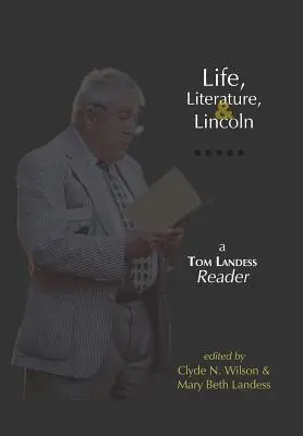 Life, Literature, and Lincoln: Un cititor Tom Landess - Life, Literature, and Lincoln: A Tom Landess Reader
