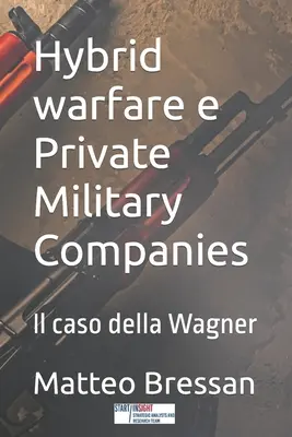 Războiul hibrid și companiile militare private: Il caso della Wagner - Hybrid warfare e Private Military Companies: Il caso della Wagner