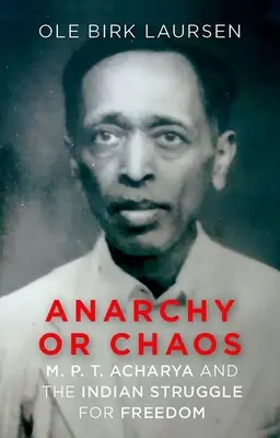 Anarhie sau haos: M. P. T. Acharya și lupta indiană pentru libertate - Anarchy or Chaos: M. P. T. Acharya and the Indian Struggle for Freedom