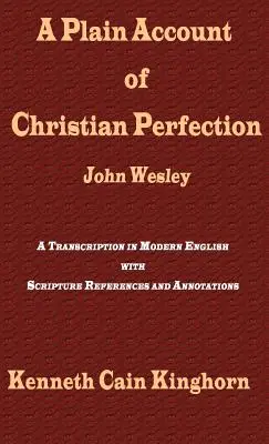 A Plain Account of Christian Perfection as Believed and Taught by the Reverend Mr. John Wesley: A Transcription in Modern English