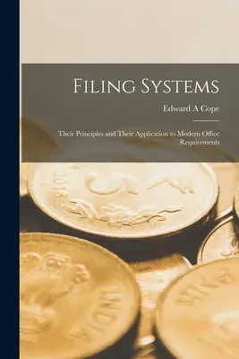 Filing Systems: Principiile lor și aplicarea lor la cerințele biroului modern - Filing Systems: Their Principles and Their Application to Modern Office Requirements