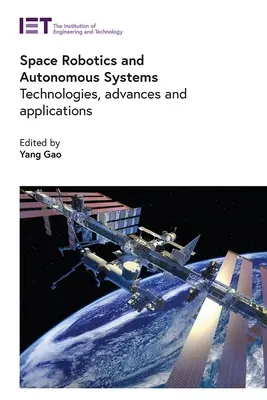 Robotică spațială și sisteme autonome: Tehnologii, progrese și aplicații - Space Robotics and Autonomous Systems: Technologies, Advances and Applications