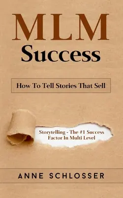 Succes MLM: Cum să spui povești care se vând: Nararea poveștilor - factorul de succes nr. 1 în marketingul pe mai multe niveluri - MLM Success: How To Tell Stories That Sell: Story Telling - The #1 Success Factor In Multi Level Marketing
