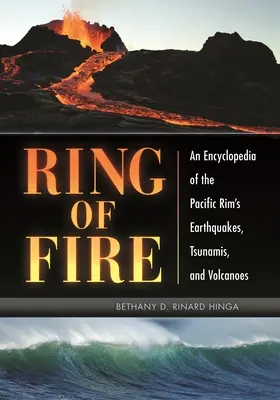 Inelul de foc: O enciclopedie a cutremurelor, tsunami-urilor și vulcanilor din Pacific Rim - Ring of Fire: An Encyclopedia of the Pacific Rim's Earthquakes, Tsunamis, and Volcanoes