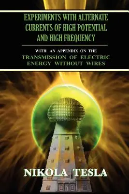 Experimente cu curenți alternativi de potențial ridicat și frecvență ridicată - Experiments With Alternate Currents of High Potential and High Frequency