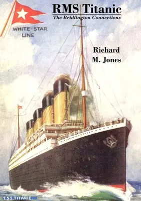 RMS Titanic - Legăturile cu Bridlington - RMS Titanic - The Bridlington Connections