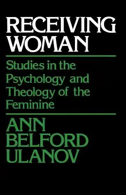 Femeia primitoare: Studii în psihologia și teologia femininului - Receiving Woman: Studies in the Psychology and Theology of the Feminine