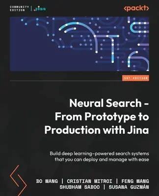 Neural Search - De la prototip la producție cu Jina: Construiți sisteme de căutare bazate pe învățare profundă pe care le puteți implementa și gestiona cu ușurință - Neural Search - From Prototype to Production with Jina: Build deep learning-powered search systems that you can deploy and manage with ease