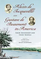 Alexis de Tocqueville și Gustave de Beaumont în America: Prietenia și călătoriile lor - Alexis de Tocqueville and Gustave de Beaumont in America: Their Friendship and Their Travels