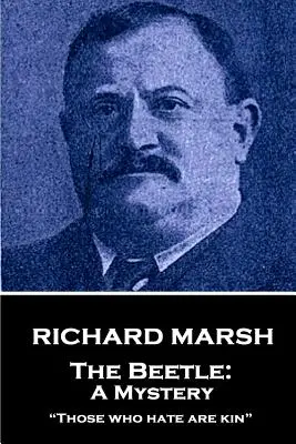 Richard Marsh - The Beetle: Un mister: Cei care urăsc sunt rude
