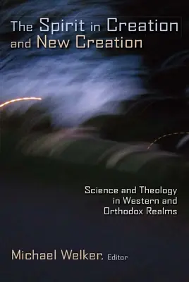 Spiritul în creație și în noua creație: Știință și teologie în domeniile occidental și ortodox - The Spirit in Creation and New Creation: Science and Theology in Western and Orthodox Realms