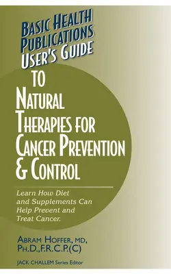 User's Guide to Natural Therapies for Cancer Prevention and Control (Ghidul utilizatorului privind terapiile naturale pentru prevenirea și controlul cancerului) - User's Guide to Natural Therapies for Cancer Prevention and Control
