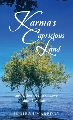 Tărâmul capricios al karmei și alte poeme de dragoste și disoluție - Karma's Capricious Land and Other Poems of Love and Dissolution