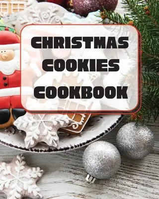 Carte de bucate cu fursecuri de Crăciun: Rețete unice de copt pentru sărbători - Christmas Cookies Cookbook: Unique Recipes to Bake for the Holidays