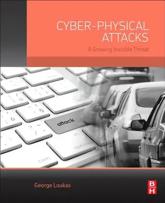 Atacurile ciber-fizice: O amenințare invizibilă în creștere - Cyber-Physical Attacks: A Growing Invisible Threat