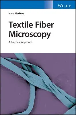 Microscopia fibrelor textile: O abordare practică - Textile Fiber Microscopy: A Practical Approach