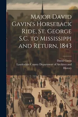 Călătoria maiorului David Gavin, de la St. George S.C. la Mississippi și retur, 1843 - Major David Gavin's Horseback Ride, St. George S.C. to Mississippi and Return, 1843