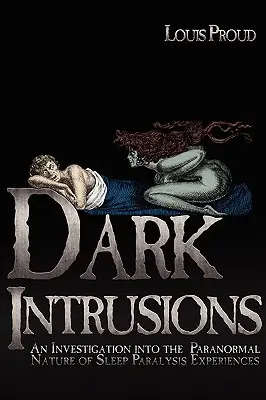 Intruziuni întunecate: O investigație a naturii paranormale a experiențelor de paralizie în somn - Dark Intrusions: An Investigation into the Paranormal Nature of Sleep Paralysis Experiences