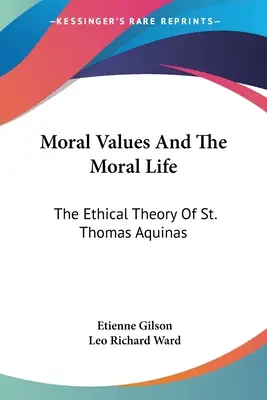Valori morale și viață morală: The Ethical Theory Of St. Thomas Aquinas - Moral Values And The Moral Life: The Ethical Theory Of St. Thomas Aquinas