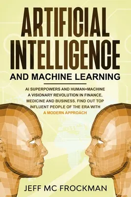 Inteligență artificială și învățare automată: AI Superpowers and Human+Machine a Visionary Revolution in Finance, Medicine and Business. Află Top - Artificial Intelligence and Machine Learning: AI Superpowers and Human+Machine a Visionary Revolution in Finance, Medicine and Business. Find out Top