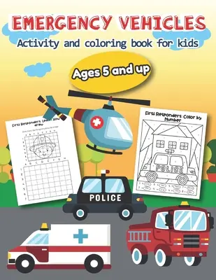 Emergency Vehicles Activity and Coloring Book for kids Ages 5 and up: Peste 20 de modele distractive pentru băieți și fete - Fișe de lucru educative - Emergency Vehicles Activity and Coloring Book for kids Ages 5 and up: Over 20 Fun Designs For Boys And Girls - Educational Worksheets
