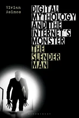 Mitologia digitală și monstrul internetului: The Slender Man - Digital Mythology and the Internet's Monster: The Slender Man