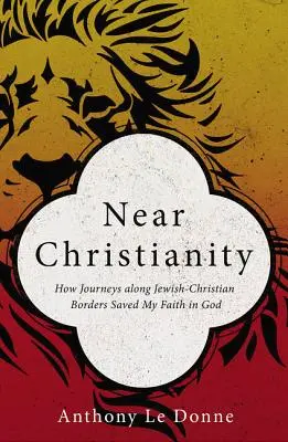 Creștinismul apropiat: Cum călătoriile de-a lungul granițelor iudeo-creștine mi-au salvat credința în Dumnezeu - Near Christianity: How Journeys Along Jewish-Christian Borders Saved My Faith in God