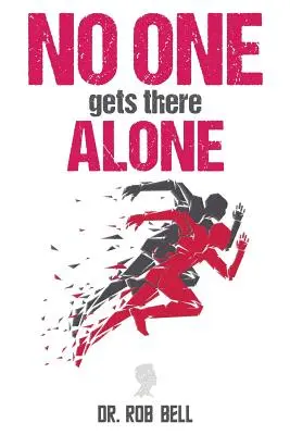 Nimeni nu ajunge acolo singur - NO ONE Gets There ALONE