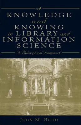 Knowledge and Knowing in Library and Information Science: Un cadru filosofic - Knowledge and Knowing in Library and Information Science: A Philosophical Framework