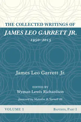 Colecția de scrieri a lui James Leo Garrett Jr. 1950-2015: Volumul unu - The Collected Writings of James Leo Garrett Jr., 1950-2015: Volume One
