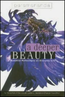 O frumusețe mai profundă: Reflecții budiste asupra vieții de zi cu zi - A Deeper Beauty: Buddhist Reflections on Everyday Life