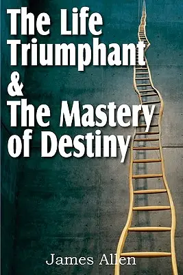 Viața triumfătoare & Stăpânirea destinului - The Life Triumphant & The Mastery of Destiny