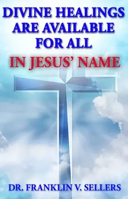 Vindecările divine sunt disponibile pentru toți în numele lui Isus - Divine Healings Are Available For All In Jesus Name