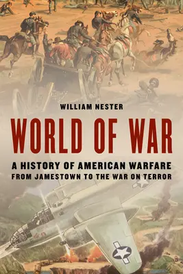 Lumea războiului: O istorie a războiului american de la Jamestown la războiul împotriva terorismului - World of War: A History of American Warfare from Jamestown to the War on Terror