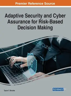 Securitatea adaptivă și asigurarea cibernetică pentru luarea deciziilor bazate pe riscuri - Adaptive Security and Cyber Assurance for Risk-Based Decision Making