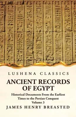 Ancient Records of Egypt Historical Documents From the Earliest Times to the Persian Conquest, Collected Edited and Translated With Commentary; The Ni