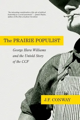 The Prairie Populist: George Hara Williams și povestea neștiută a Ccf - The Prairie Populist: George Hara Williams and the Untold Story of the Ccf